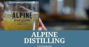 Alpine Distilling: Tastemakers of Park City, Utah